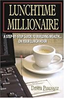Lunchtime Millionaire: A Step-By-Step Guide To Building Wealth...On Your Lunch Hour 0975967606 Book Cover