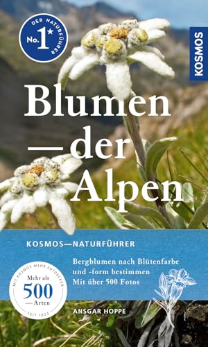 Blumen der Alpen: Bergblumen nach Blütenfarbe und -form bestimmen, Mehr als 500 Arten mit über 500 Fotos
