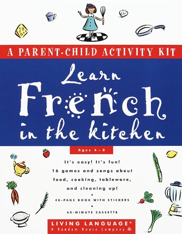 Learn French in the Kitchen: A Parent-Child Activity Kit (Living Language Parent/Child Activity Kit)