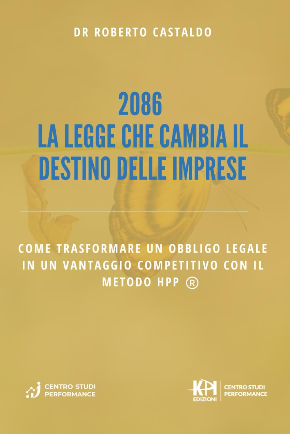 2086 La Legge che Cambia il Destino delle Imprese: Come trasformare un obbligo legale in un vantaggio competitivo con il metodo HPP (Sistema 2086 - Strumenti per imprenditori)