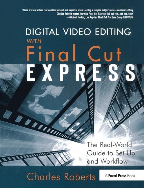 Digital Video Editing with Final Cut Express: The Real-World Guide to Set Up and Workflow