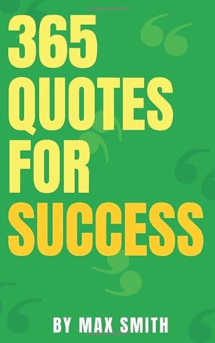 365 Quotes For Success: Quotes That Will Change Your Life,