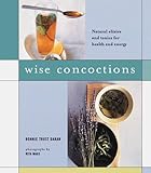 Wise Concoctions: Natural Elixers and Tonics for Health and Energy
