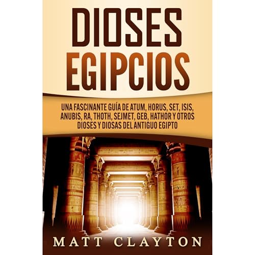 Matt Clayton's Dioses egipcios: Una fascinante gu&amp;iacute;a de Atum, Horus, Set, Isis, Anubis, Ra, Thoth, Sejmet, Geb, Hathor y otros dioses y diosas del antiguo Egipto episode artwork