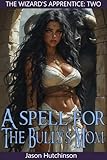 A Spell for the Bully's Mom (The Wizard's Apprentice Book 2)