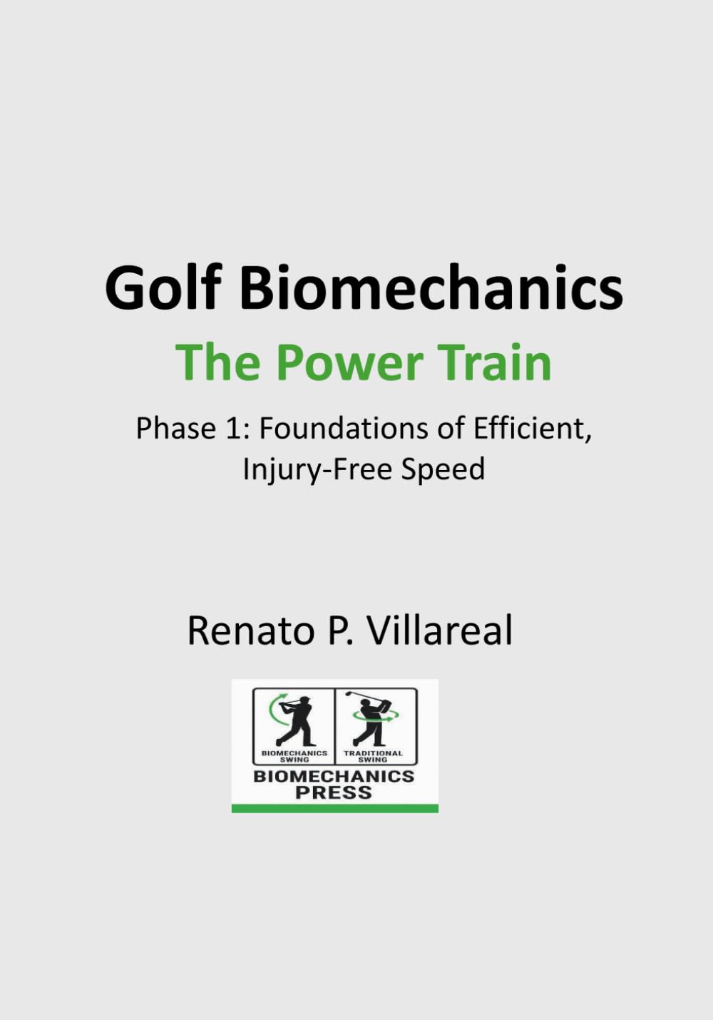 Golf Biomechanics - The Power Train: Science of Efficient, Injury-Free Golf Swings by Renato P Villareal