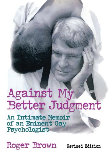 Against My Better Judgment: An Intimate Memoir of an Eminent Gay Psychologist