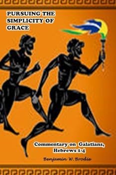 Pursuing the Simplicity of Grace: Commentary on Galatians, Hebrews 1-4