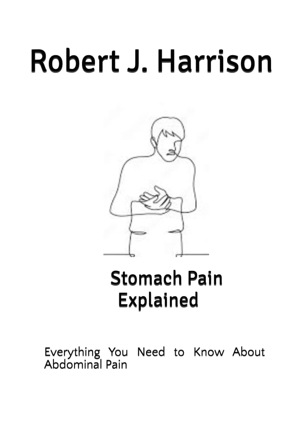 Stomach Pain Explained: Everything You Need to Know About Abdominal Pain