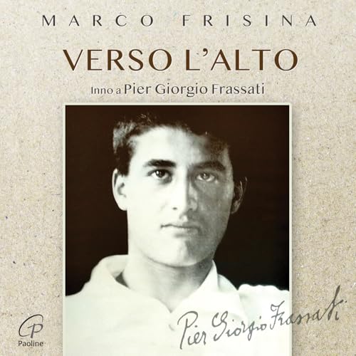 Amazon Musicでマルコ・フリジーナのVerso l'alto (Inno a Pier Giorgio Frassati)を再生する