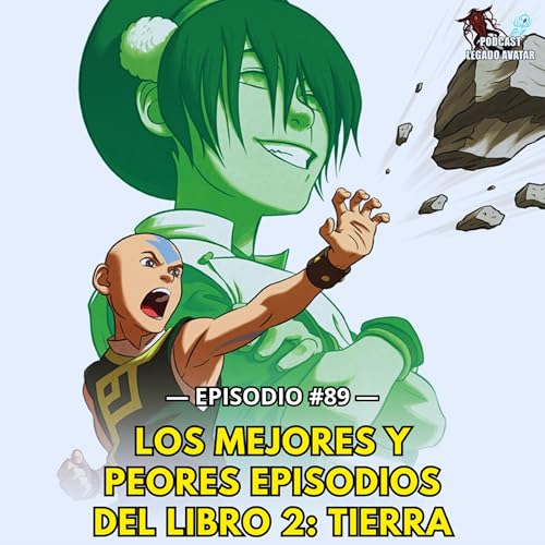 Ep89: Ranking IMPOSIBLE con los 20 episodios del LIBRO 2: TIERRA de Avatar: La Leyenda de Aang