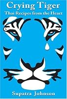 Crying Tiger: Thai Recipes from the Heart 0974276804 Book Cover
