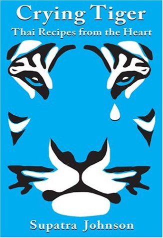 Crying Tiger: Thai Recipes from the Heart