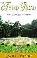 The Third Road: Your Secret Journey Home 1517777739 Book Cover