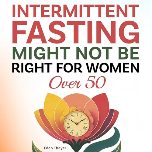Intermittent Fasting Might Not Be Right for Women over 50 by Eden Thayer episode artwork