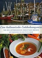 Eine kulinarische Entdeckungsreise von den ostfriesischen Inseln über das Ammerland nach Bremen, Worpswede und ins Teufelsmoor 3865283136 Book Cover