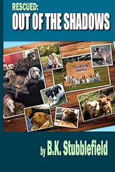 Paperback Rescued Out of the Shadows: Short stories of rescued dogs coming out of the shadows and into light and love Book
