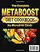 The Complete Metaboost Diet Cookbook by Meredith Shirk: Easy and Delicious Recipes Book to Revitalize Your Metabolism and Unlock a a Vibrant Body | 120-Day Meal Plan