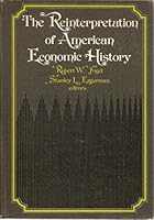 The Reinterpretation of American Economic History 0060421096 Book Cover