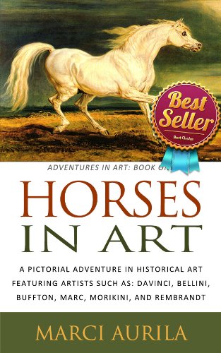 Horses in Art: A Pictorial Adventure in Historical Art Featuring Artists Such As: DaVinci, Bellini, Buffon, Marc, Morikini, and Rembrandt (Adventures In Art: Book One)