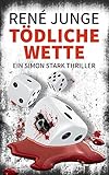 Tödliche Wette: Ein Simon Stark Thriller (Simon Stark Reihe 23) - René Junge 