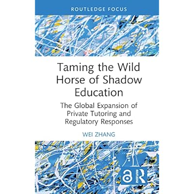 Taming the Wild Horse of Shadow Education: The Global Expansion of Private Tutoring and Regulatory Responses