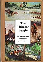 The Ultimate Beagle: The Natural Born Rabbit Dog 0940269147 Book Cover