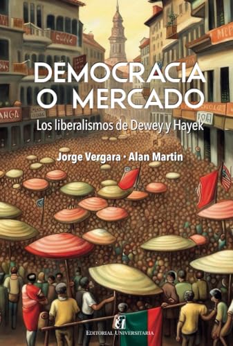 Democracia o mercado: los liberalismo de Dewey y Hayek