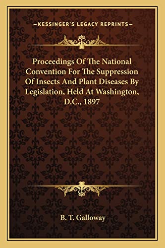 Proceedings Of The National Convention For The Suppression Of Insects And Plant Diseases By Legislation, Held At Washington, D.C., 1897