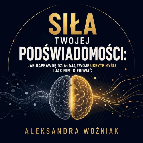 『Siła twojej podświadomości: Jak naprawdę działają twoje ukryte myśli i jak nimi kierować』のカバーアート