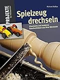 Wochenend-Projekte für Drechsler: 25 Ideen zum Lernen und Verschenken (HolzWerken)