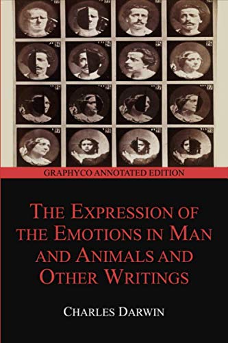 The Expression of the Emotions in Man and Animals and Other Writings (Graphyco Annotated Edition)