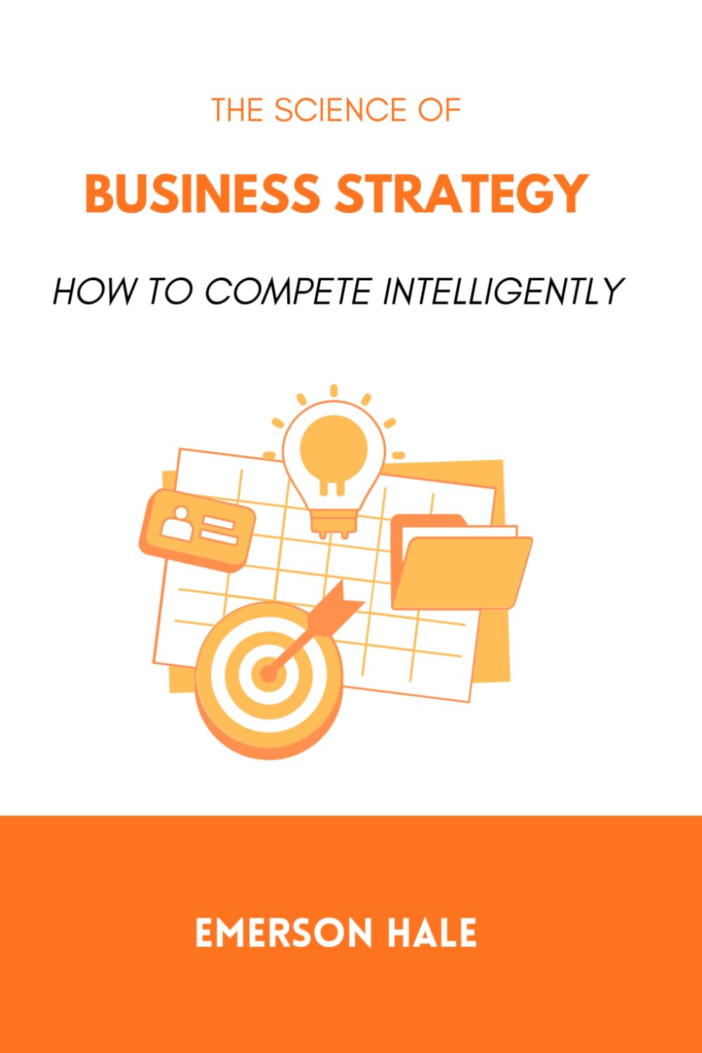 The Science of Business Strategy: How to Compete Intelligently