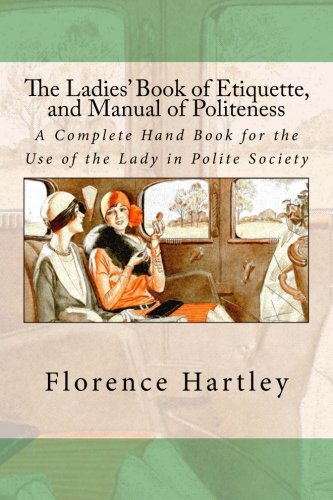 The Ladies' Book of Etiquette, and Manual of Po... 153771418X Book Cover