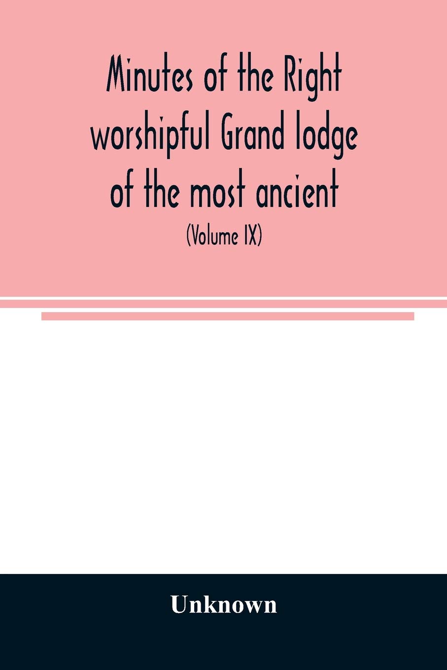 Minutes of the right worshipful Grand lodge of the most ancient and honorable fraternity of Free and accepted masons of Pennsylvania and Masonic ... (Volume IX) For the Year 1855 to 1858