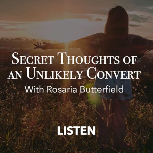 Secret Thoughts of an Unlikely Convert (Part 2) - Rosaria Butterfield Podcast Por  arte de portada