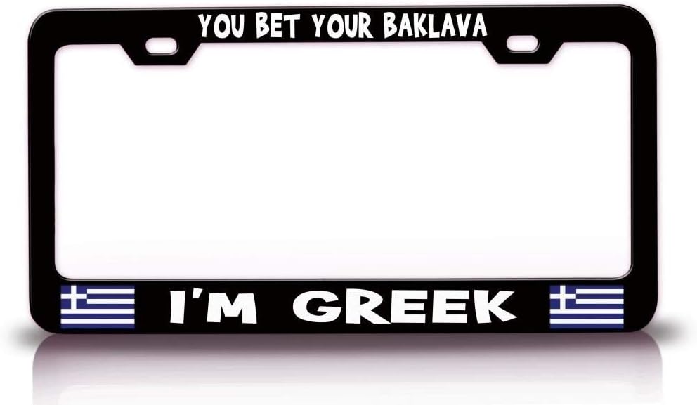 You Bet Your Baklava I'm Greek Greek Greece Metal Black Car SUV Truck License Plate Frame p68