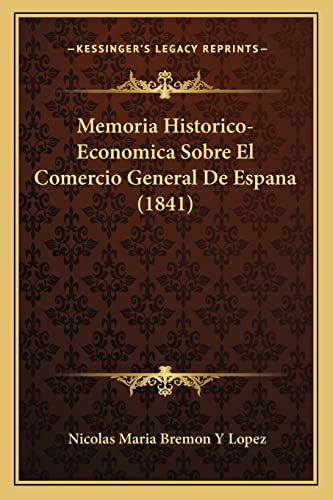Memoria Historico-Economica Sobre El Comercio General De Espana (1841) (Spanish Edition)