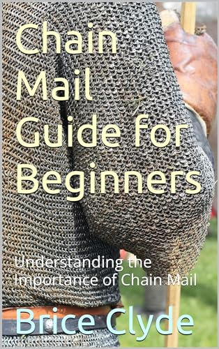 Chain Mail Guide for Beginners: Understanding the Importance of Chain Mail