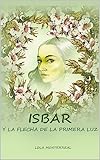 isbarygasse  ISBAR Y LA FLECHA DE LA PRIMERA LUZ (Spanish Edition)