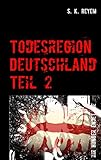Todesregion Deutschland, Teil 2: Ihr Hunger endet nie (German Edition)