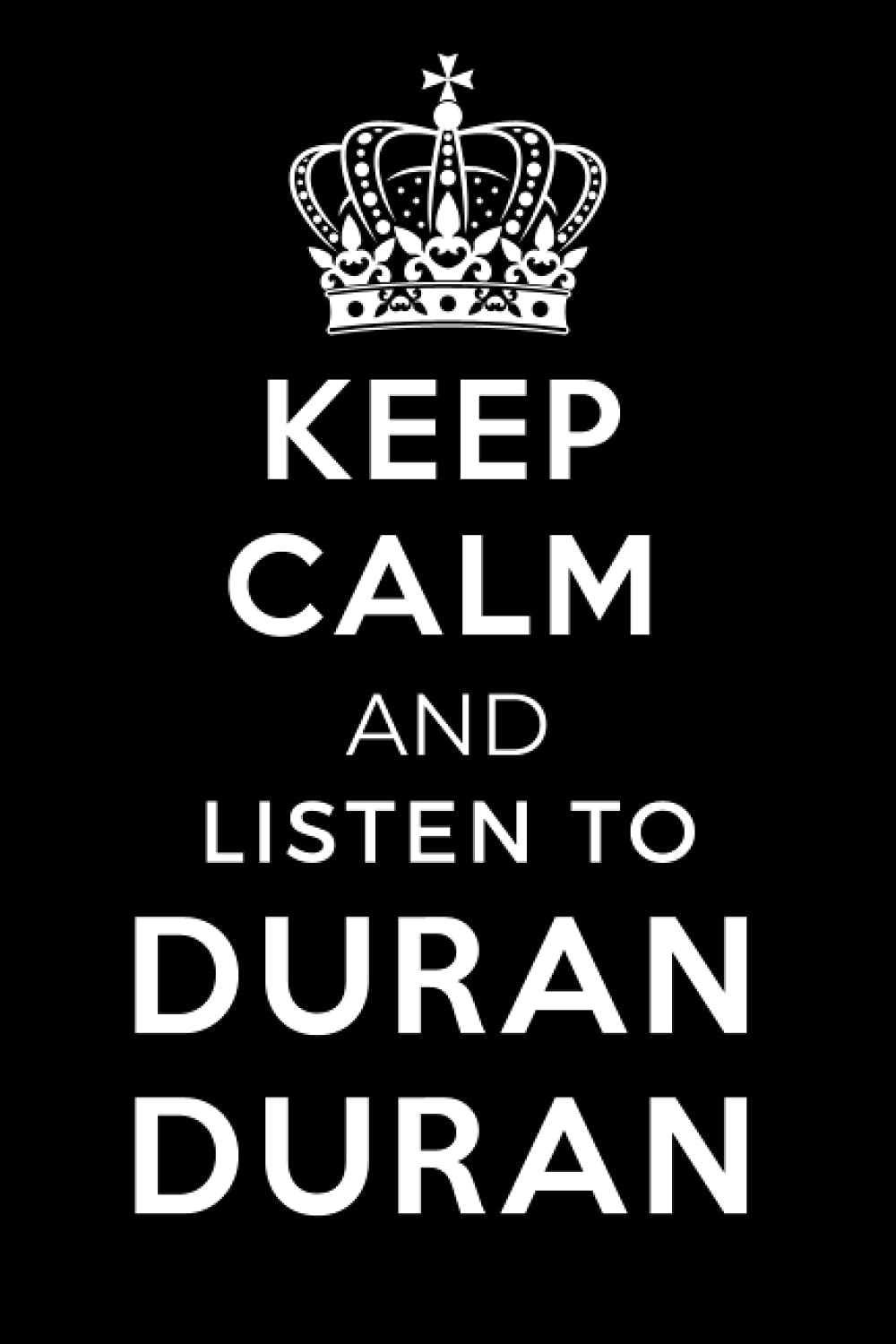 Keep Calm and Listen To Duran Duran: Lined Journal Notebook Birthday Gift for Duran Duran Lovers: (Composition Book Journal) (6x 9 inches)