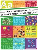 Pre K to Kindergarten Summer Activity Workbook: A fun workbook for pre k and kindergarten during the summer to prepare pre-kindergarten students for kindergarten 1548231290 Book Cover