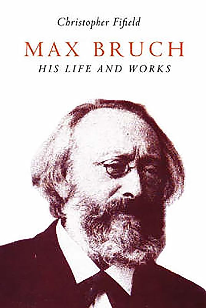 Max Bruch: His Life and Works-Christopher Fifield