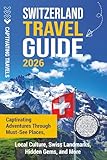 Switzerland Travel Guide: Captivating Adventures Through Must-See Places, Local Culture, Swiss Landmarks, Hidden Gems, and More (Traveling the World)