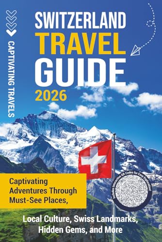 Switzerland Travel Guide: Captivating Adventures Through Must-See Places, Local Culture, Swiss Landmarks, Hidden Gems, and More (Traveling the World)