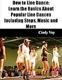  How to Line Dance: Learn the Basics About Popular Line Dances Including Steps, Music and More (English Edition)