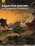 Eugenio Prati (1842-1907). Tra Scapigliatura E Simbolismo. Catalogo Della Mostra (Trento, 5 Dicembre 2009-25 Aprile 2010) - 2