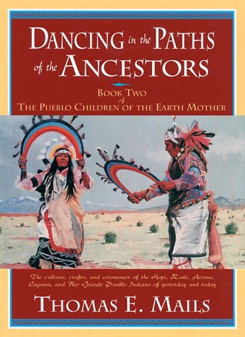 Dancing in the Paths of the Ancestors: Book Two of the Pueblo Children of the Earth Mother (Mails, Thomas E.)