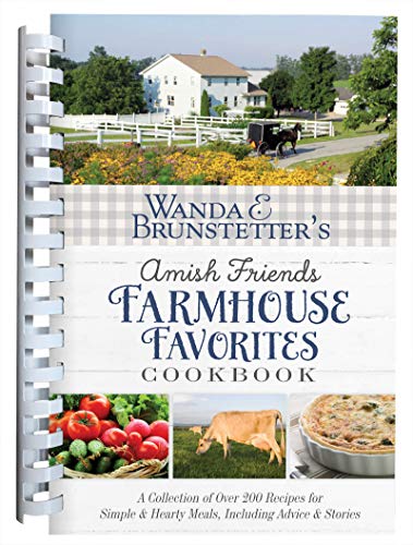 Wanda E. Brunstetter’s Amish Friends Farmhouse Favorites Cookbook: A Collection of Over 200